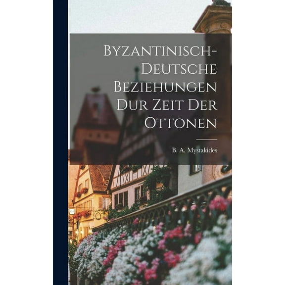 Byzantinisch-deutsche Beziehungen Dur Zeit der Ottonen (Hardcover)