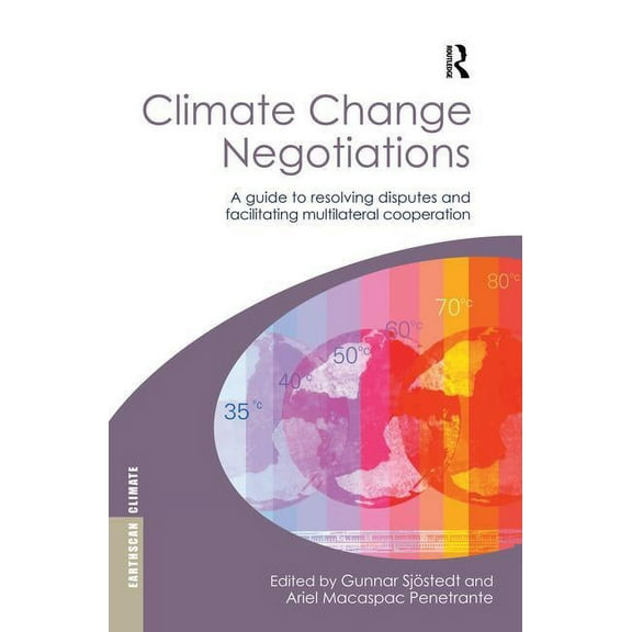 Climate Change Negotiations: A Guide to Resolving Disputes and Facilitating Multilateral Cooperation, (Paperback)