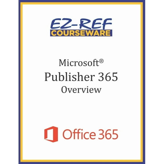 Microsoft Publisher 365 - Overview: Student Manual (Black & White)