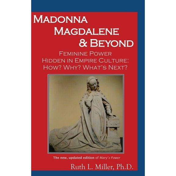 Madonna Magdalene and Beyond: Feminine Power hidden in empire culture: why? how? what's next?, (Paperback)