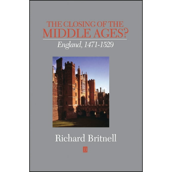 History of Medieval Britain The Closing of the Middle Ages?: England 1471 - 1529, (Hardcover)