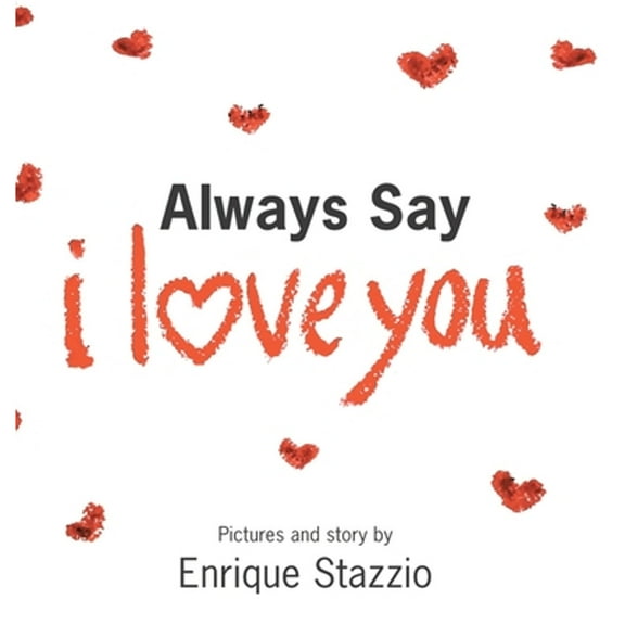 Always Say I Love You (Hardcover) by Enrique Stazzio