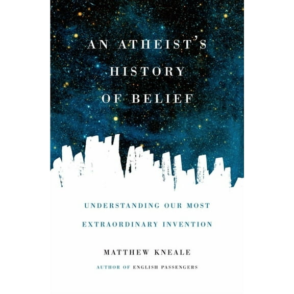 An Atheist's History of Belief: Understanding Our Most Extraordinary Invention, (Paperback)