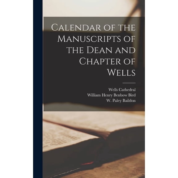 Calendar of the Manuscripts of the Dean and Chapter of Wells, (Hardcover)