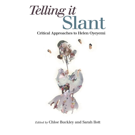 Telling it Slant : Critical Approaches to Helen Oyeyemi  (Hardcover)