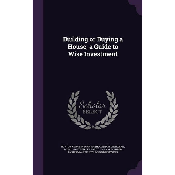 Building or Buying a House, a Guide to Wise Investment (Hardcover)