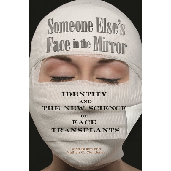 Someone Else's Face in the Mirror: Identity and the New Science of Face Transplants, (Hardcover)