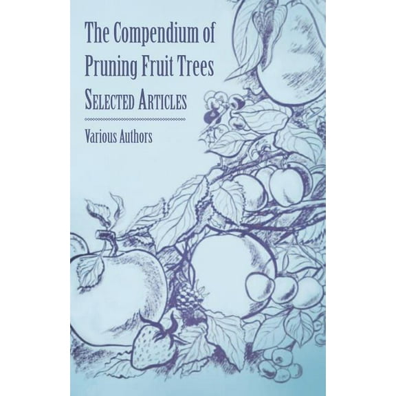 The Compendium of Pruning Fruit Trees - Selected Articles (Paperback)