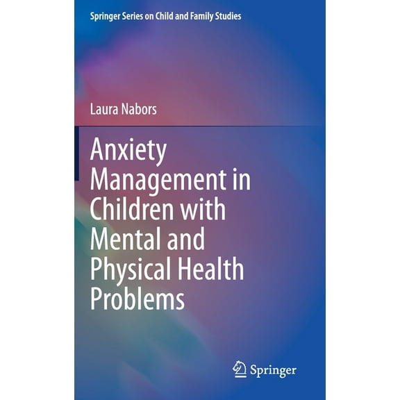 Springer Child and Family Studies Anxiety Management in Children with Mental and Physical Health Problems, (Hardcover)