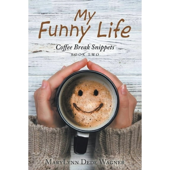 My Funny Life: Coffee Break Snippets Book Two, (Paperback)