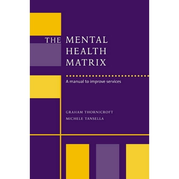 The Mental Health Matrix : A Manual to Improve Services (Paperback)