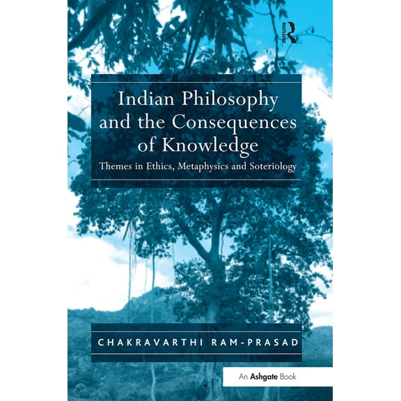 Indian Philosophy and the Consequences of Knowledge: Themes in Ethics, Metaphysics and Soteriology, (Paperback)