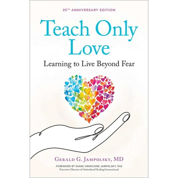 The Jampolsky Legacy Collection Teach Only Love: Learning to Live Beyond Fear, Book 1, (Paperback)