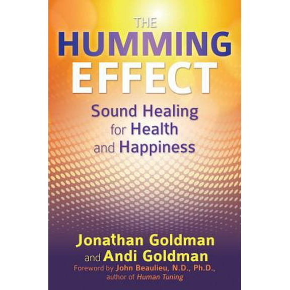 Pre-Owned The Humming Effect: Sound Healing for Health and Happiness (Paperback) 1620554844 9781620554845