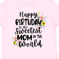 thumbnail image 4 of Inktastic Happy Birthday to the Sweetest Mom in the World Girls Toddler T-Shirt, 4 of 5