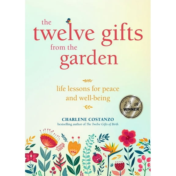 The Twelve Gifts from the Garden: Life Lessons for Peace and Well-Being (Tropical Climate Gardening, Horticulture and Bo, (Paperback)
