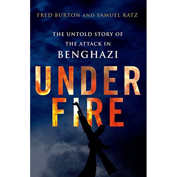 Pre-Owned Under Fire: The Untold Story of the Attack in Benghazi : The Untold Story of the Attack in Benghazi (Hardcover)