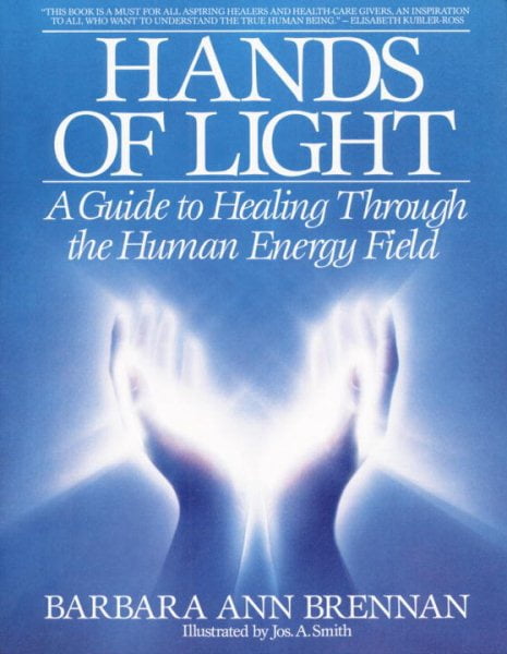Hands of Light: A Guide to Healing Through the Human Energy Field, (Paperback)