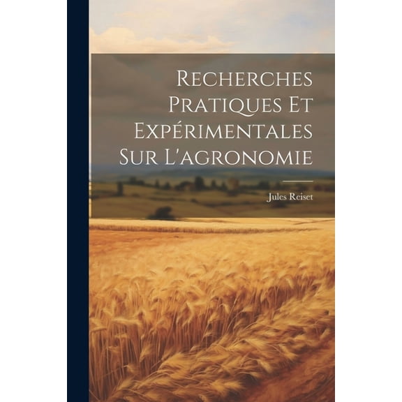 Recherches Pratiques Et Expérimentales Sur L'agronomie (Paperback)