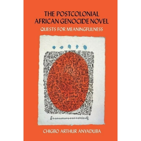 The Postcolonial African Genocide Novel: Quests for Meaningfulness, (Hardcover)