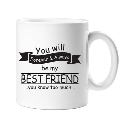You Will Forever & Always Be My Best Friend - You Know Too Much Coffee