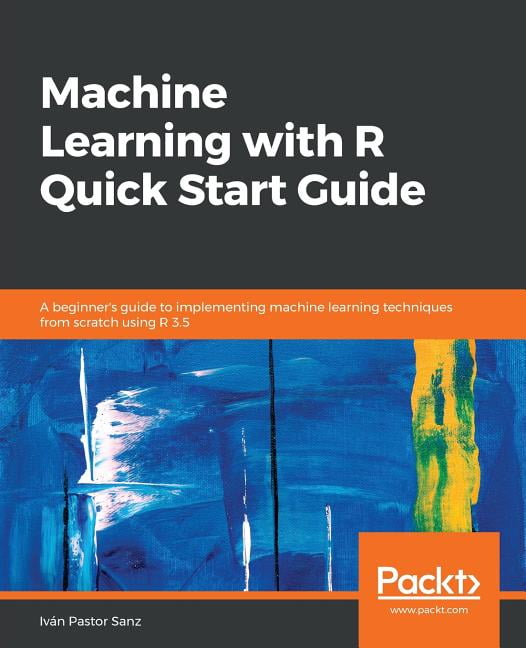 Machine Learning With R Quick Start Guide Paperback Walmart Machine Learning With R Quick Start Guide Paperback Walmart