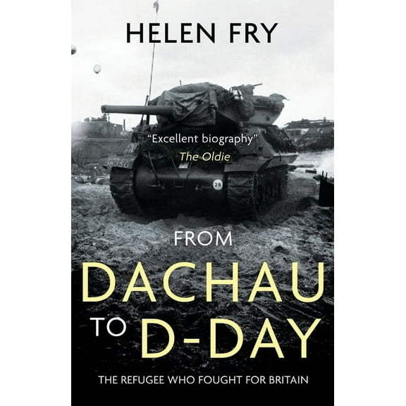 From Dachau to D-Day: The Refugee Who Fought for Britain (Paperback)