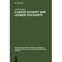 Quellen Und Forschungen Zur Sprach- Und  Caspar Scheidt der Lehrer Fischarts, Book 66, (Hardcover)