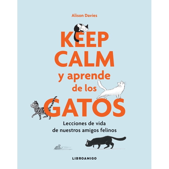 Libro amigo: Keep calm y aprende de los gatos : Lecciones de vida de nuestros amigos felinos (Paperback)