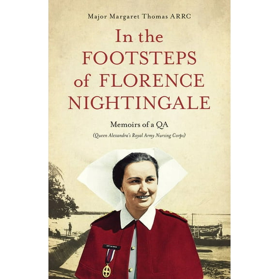 In The Footsteps of Florence Nightingale : Memoirs of a QA (Queen Alexandra's Royal Army Nursing Corps) (Paperback)