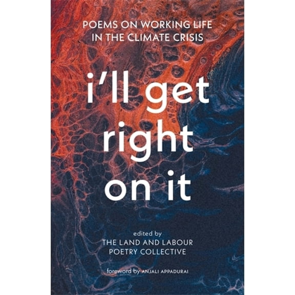 I'll Get Right on It: Poems on Working Life in the Climate Crisis, (Paperback)