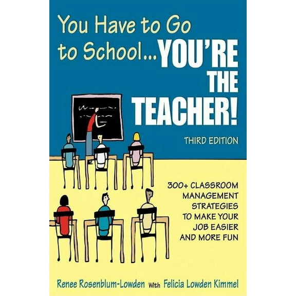 You Have to Go to School...You′re the Teacher!: 300  Classroom Management Strategies to Make Your Job Easier and M, (Paperback)