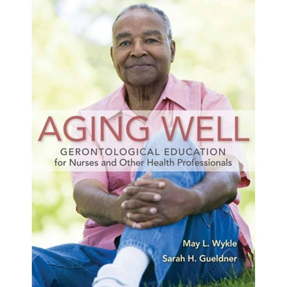 Pre-Owned Aging Well: Gerontological Education for Nurses and Other Health Professionals (Paperback) 0763779377 9780763779375