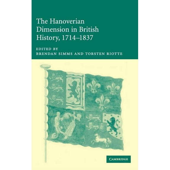 The Hanoverian Dimension in British History, 1714-1837, (Hardcover)