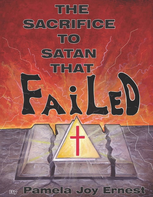The Sacrifice To satan That Failed! (Paperback) The Sacrifice To satan That Failed! (Paperback)