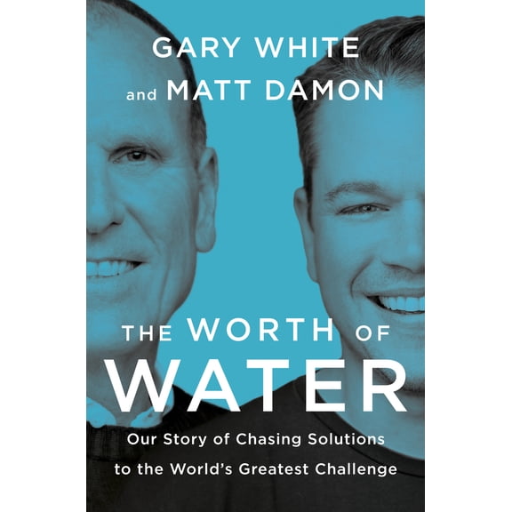 Pre-Owned The Worth of Water: Our Story of Chasing Solutions to the World's Greatest Challenge (Hardcover) 0593189973 9780593189979