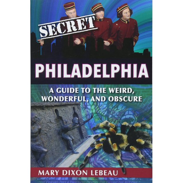 Secret Philadelphia: A Guide to the Weird, Wonderful, and Obscure
