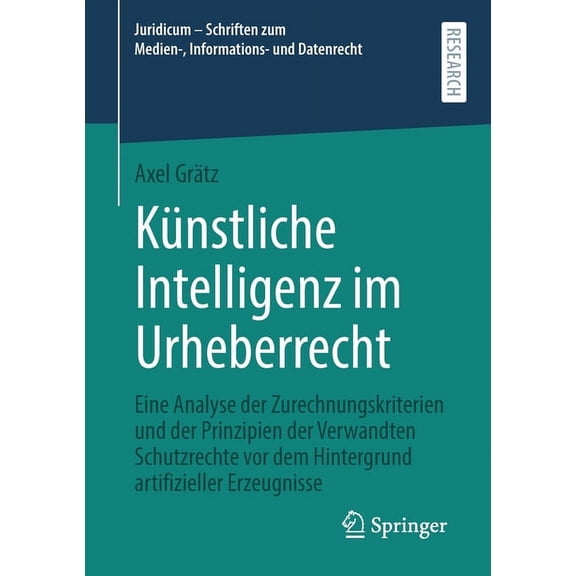 Juridicum - Schriften Zum Medien-, Infor KÃ¼nstliche Intelligenz Im Urheberrecht: Eine Analyse Der Zurechnungskriterien Und Der Prinzipien Der Verwandten Schutzre, (Paperback)