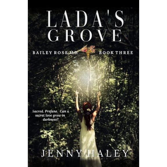Bailey Rose, M.D. Lada's Grove, Book 3, (Paperback)