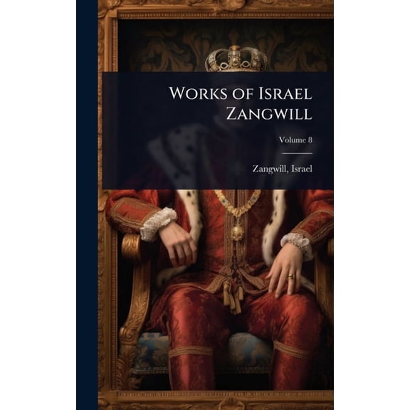 Works of Israel Zangwill, (Hardcover)