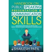 Handbook on Public Speaking, Presentation & Communication Skills : Principles & Practices to create high impact presentations & meaningful conversations