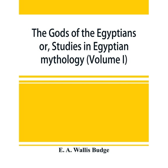 The gods of the Egyptians: or, Studies in Egyptian mythology (Volume I), (Paperback)