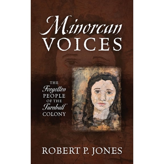 Minorcan Voices: The Forgotten People of the Turnbull Colony, (Paperback)