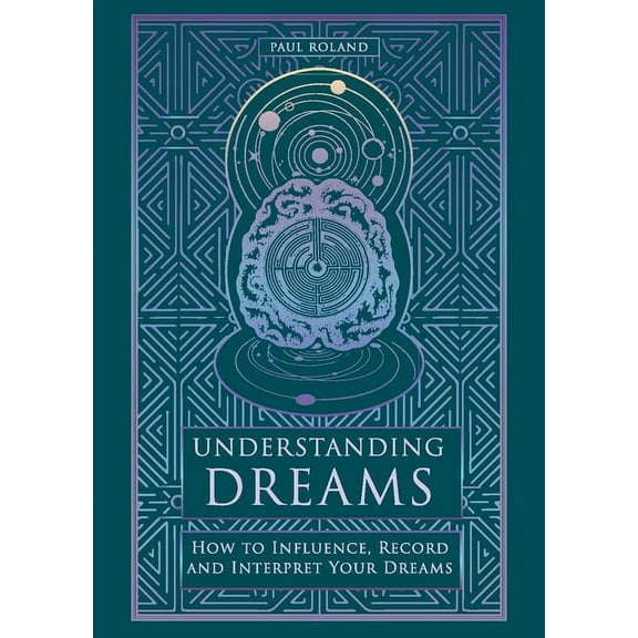 Understanding Dreams: How to Influence, Record and Interpret Dreams, (Hardcover)