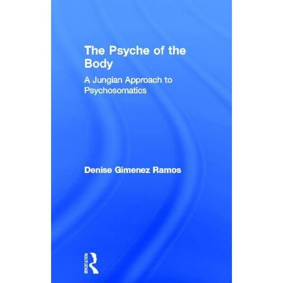 The Psyche of the Body: A Jungian Approach to Psychosomatics, (Hardcover)
