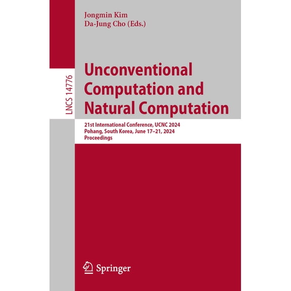 Lecture Notes in Computer Science Unconventional Computation and Natural Computation: 21st International Conference, Ucnc 2024, Pohang, South Korea, June , Book 14776, (Paperback)