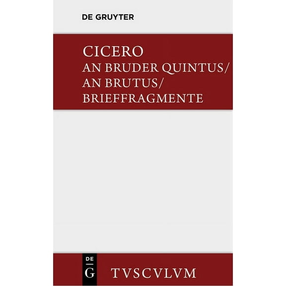 Sammlung Tusculum An Bruder Quintus. an Brutus. Brieffragmente / Epistulae AD Quintum Fratrem. Epistulae AD Brutum. Fragmenta Epistularum., (Hardcover)