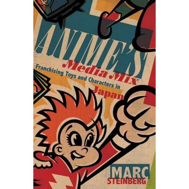 Anime's Media Mix : Franchising Toys and Characters in Japan (Hardcover) - Anime's Media Mix : Franchising Toys and Characters in Japan (Hardcover) -