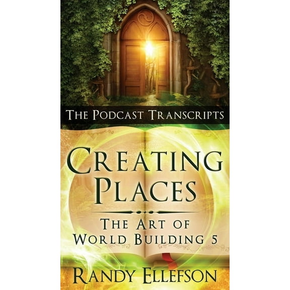 Art of World Building Creating Places - The Podcast Transcripts, Book 5, (Hardcover)