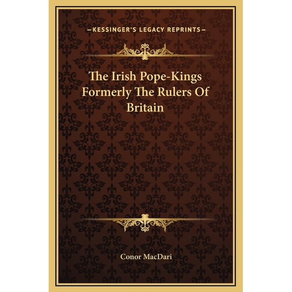 The Irish Pope-Kings Formerly The Rulers Of Britain (Hardcover)